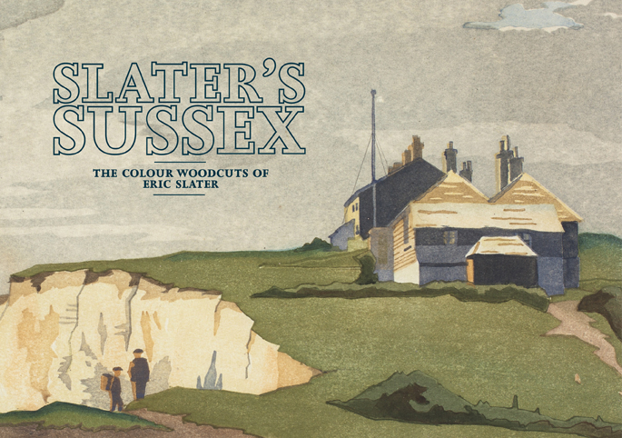 Slater's Sussex -
                        The Colour Woodcuts of Erid Slater